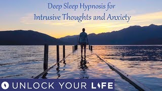 Deep Sleep Hypnosis for Intrusive Thoughts Over Thinking And Anxiety [upl. by Budding]