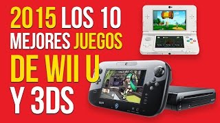 Los 10 MEJORES JUEGOS de Wii U y Nintendo 3DS 2015 [upl. by Naik]