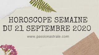 Horoscope Semaine du 21 Septembre 2020 [upl. by Ffej]