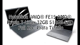 Notebook VAIO® FE15 AMD® Ryzen 7 Linux 32GB 512GB SSD Full HD Prata Titânio [upl. by Fiden454]