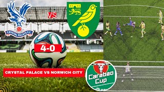 Crystal Palace vs Norwich City 40 Live Stream Carabao Cup EFL Football Match Today Score Highlights [upl. by Shane371]