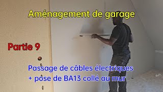 Aménagement de garage partie 9  Passage de câbles électriques  Pose de BA13 collé [upl. by Maher]