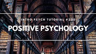 Positive Psychology Intro Psych Tutorial 220 [upl. by Rima]