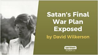 Satans Final War Plan Exposed by David Wilkerson [upl. by Haiel]