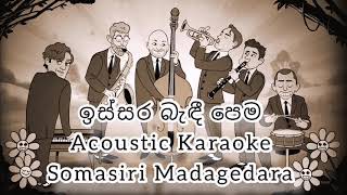 Issara Bandi Pema Karaoke Acoustic Version  ඉස්සර බැඳි පෙම කැරෝකේ  Somasiri Madagedara [upl. by Cherie]