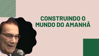 Construindo o mundo do amanhã  Divaldo Franco Palestra Espírita [upl. by Nymzaj]