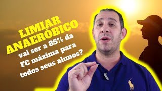 O Limiar Anaeróbio vai ser a 85 da FC máxima para todos seus alunos [upl. by Emmye]