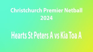 Christchurch Premier Netball Hearts St Peters A vs Kia Toa A 1382024 [upl. by Lyram]