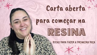 Carta aberta para COMEÇAR na RESINA dicas para fazer a primeira peça [upl. by Ellenhoj]