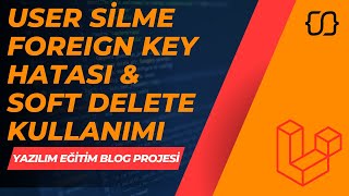 Laravel Dersleri 68  YEBP User Silme Foreign Key Hatası amp Soft Delete Kullanımı [upl. by Jacinthe823]