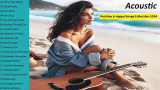 quotMood Boosting Acoustic Music 🌟 Positive amp Happy Songs Collection 2024quot [upl. by Phila]