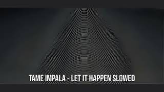 TAME IMPALA  LET IT HAPPEN SLOWED [upl. by Wylma674]