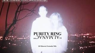 Purity Ring  Almanac DJ Huawei Extended Mix [upl. by Geoffry]