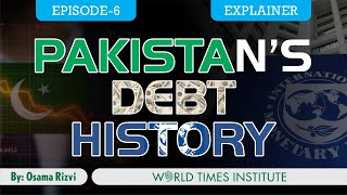 Explainer Pakistans Debt History  EP 6  Osama Rizvi  World Times Institute [upl. by Ivgnout499]