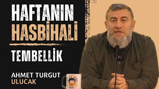 HAFTANIN HASBİHALİ l TEMBELLİK l AHMET TURGUT ULUCAK [upl. by Ettennor]