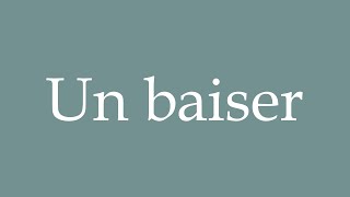 How to Pronounce Un baiser A Kiss Correctly in French [upl. by Jaquiss306]