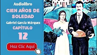 12 Cien años de soledad Por Gabriel García Márquez  Cap12  Audiolibro en español con voz humana [upl. by Arykahs69]