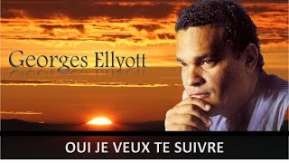 Oui je veux Te suivre  Georges Ellyott [upl. by Suriaj339]