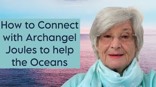 How to Connect with Archangel Joules to help the Oceans [upl. by Fari]