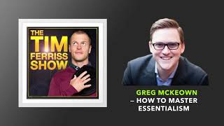 Greg McKeown — How to Master Essentialism  The Tim Ferriss Show Podcast [upl. by Christal]