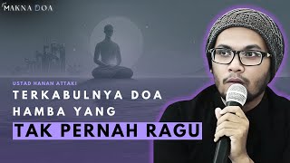 quotTerkabulnya Doa Seorang Hamba yang Tak Pernah Raguquot  Ceramah Ustad Hanan Attaki [upl. by Yelnik]