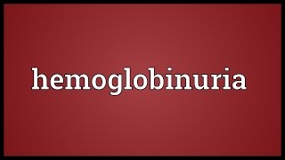 Hemoglobinuria Meaning [upl. by Tate]