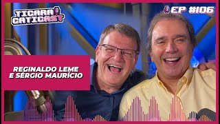 REGINALDO LEME E SÉRGIO MAURÍCIO  TICARACATICAST  EP 106 [upl. by Cort]