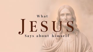 What Jesus Says About Himself [upl. by Gayla]