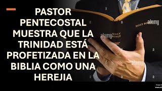 PASTOR PENTECOSTAL MUESTRA QUE LA TRINIDAD ESTÁ PROFETIZADA EN LA BIBLIA COMO UNA HEREJIA [upl. by Siari607]