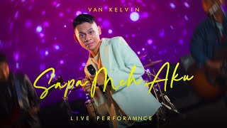 Van Kelvin  Sapa Meh Aku Live Version [upl. by Deana]