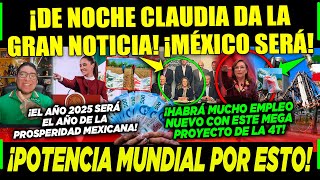 MIÉRCOLES CLAUDIA NO DESCANSA ¡DE NOCHE DA LA GRAN NOTICIA ¡POR ESTO MÉXICO SERÁ POTENCIA MUNDIAL [upl. by Aneladdam2]