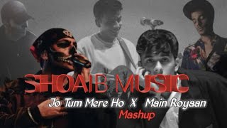 Jo Tum Mere Ho X Main Royaan  Mashup slowed reverb song IMshoaib84 [upl. by Saunderson]