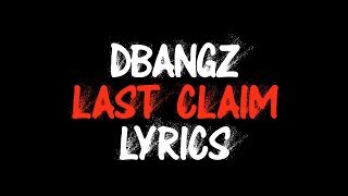 DBangz  Last Claim Lyrics [upl. by Meil999]