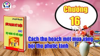 Chương 16  Sức mạnh kỳ diệu cho sự giàu có vô hạn  Joseph Murphy  Sách nói VN [upl. by Latreece]