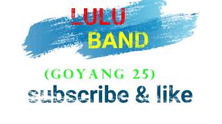 GOYANG 25  LULU BAND BAND LEDO [upl. by Rashidi]