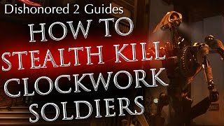 Dishonored 2 How to Stealth Kill Clockwork Soldiers for Ghostly and Shadow Achievement [upl. by Eastlake528]