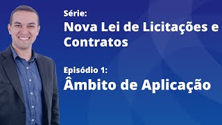 Nova Lei de Licitações E1  Âmbito de aplicação da Lei 1413321 [upl. by Abott]