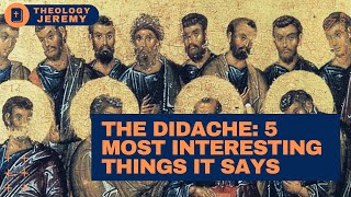 The Didache The 5 Most Interesting Things this Early Christian Document Says [upl. by Rosanne319]