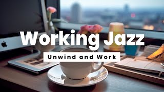 Working Jazz  Unwind and Work  Jazz Music for Stress Relief and Concentration [upl. by Collis]