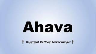 How To Pronounce Ahava [upl. by Sylvanus955]