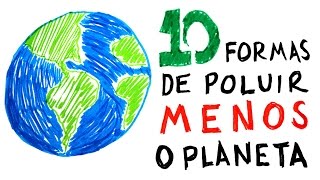 10 formas de poluir menos o planeta Terra [upl. by Nacnud283]