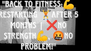 quotBack to Fitness Restarting After 5 Months  No Strength No Problemquot [upl. by Enyamrahc]