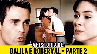 A HISTÓRIA DE DALILA E ROBERVAL  PARTE 2 [upl. by Iniretake]