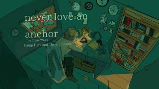 never love an anchor  camp here and there animatic [upl. by Latoyia]