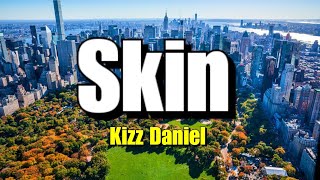 Kizz Daniel  Skin Lyrics ft Kelvyn Colt [upl. by Lampert831]