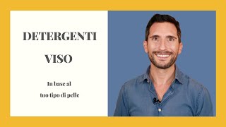 DETERGENTI VISO In base al tuo tipo di pelle [upl. by Leind]