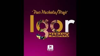 Igor Mabano Dear Mashuka Araje Official Audio [upl. by Maillliw]