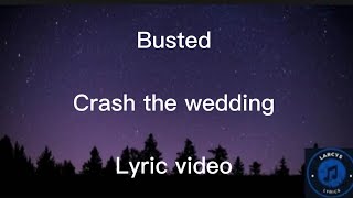 Busted  Crash the wedding lyric video [upl. by Amikehs]