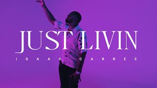 Just Livin  Isaac Carree [upl. by Kali]