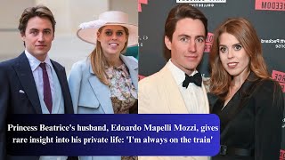 Princess Beatrices Husband Edoardo Mapelli Mozzi Gives Rare Insight Into His Private Life [upl. by Ainecey635]